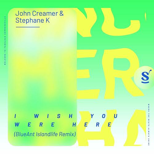 John Creamer, Stephane K - I Wish You Were Here - BlueAnt Islandlife Remix [SVR058]